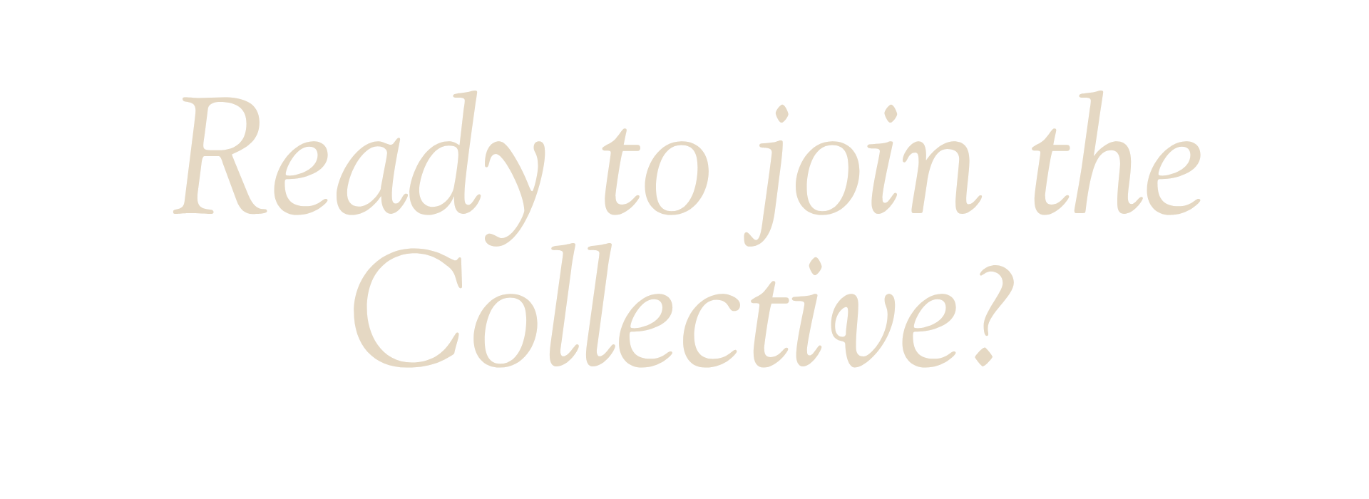 Text reading 'Ready to join the Collective?'
