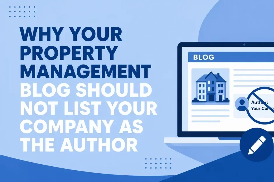 Why Your Property Management Blog Should Not List Your Company as the Author