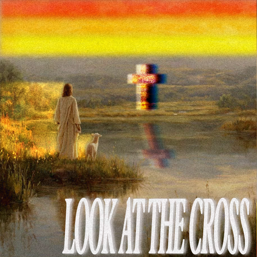 LOOK AT THE CROSS.png