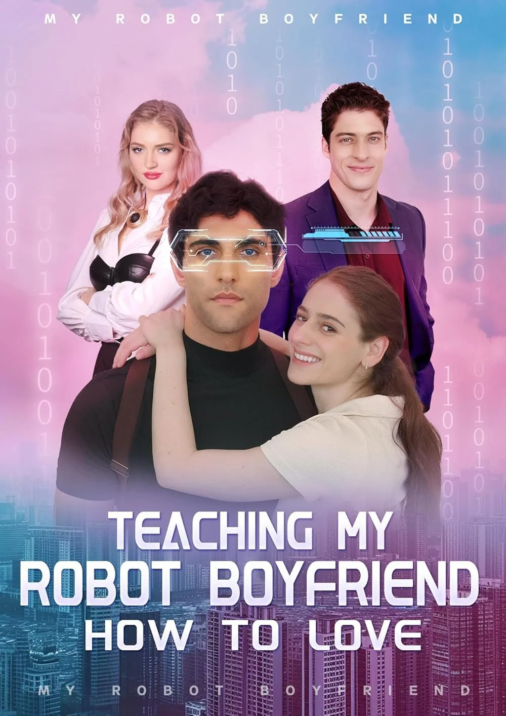 Book cover titled 'Teaching My Robot Boyfriend How to Love' featuring four young adults: a woman with blonde hair, a man with dark hair wearing digital glasses, a smiling woman with red hair hugging the man, and another man with dark hair in a purple blazer, all set against a backdrop of a pink and blue sky with city buildings at the bottom and binary code overlay.