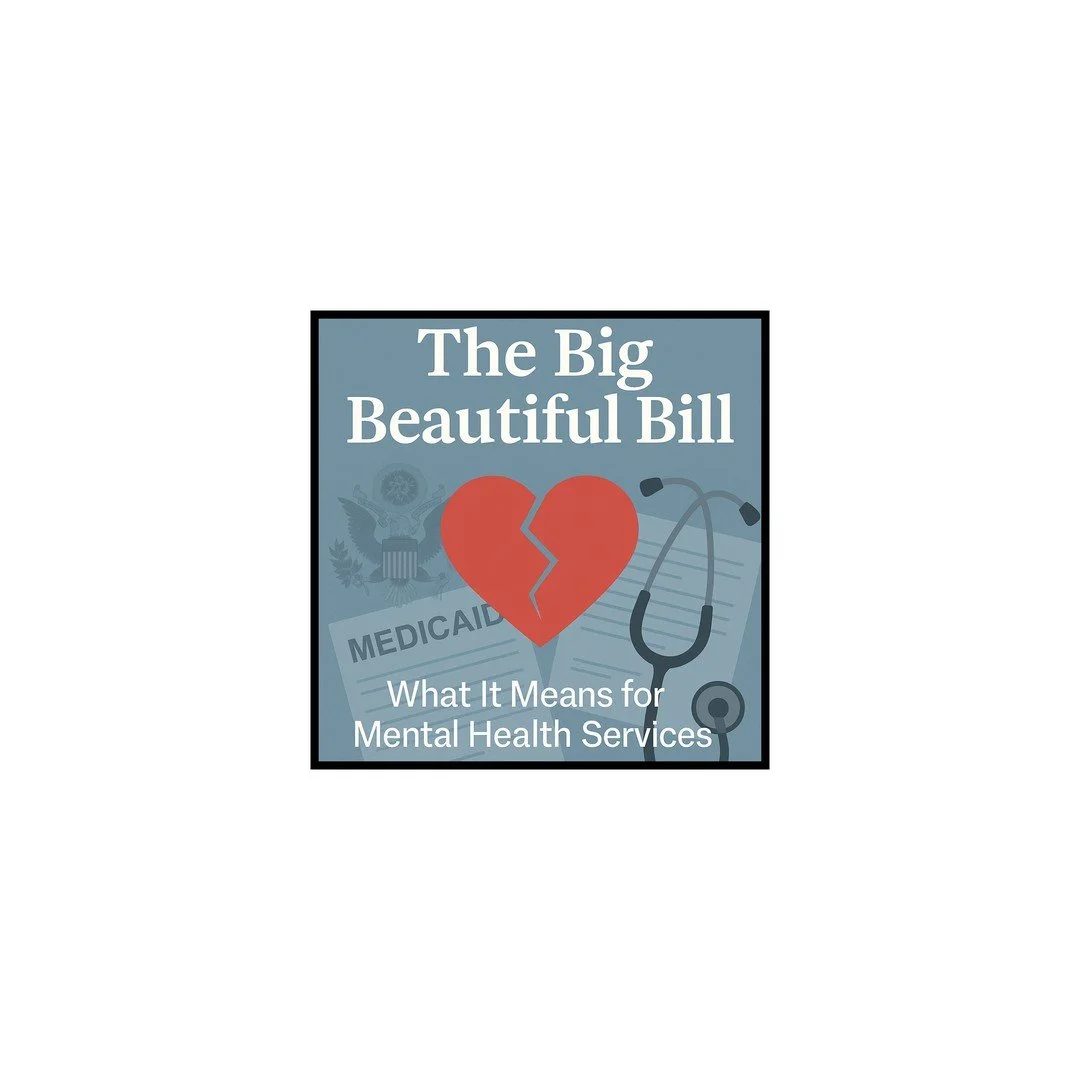 Mental Health Services and the Big Beautiful Bill: Key Takeaways for 2025