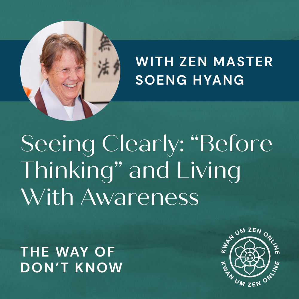 EP01: Seeing Clearly: Zen Master Soeng Hyang on “Before Thinking” and Living With Awareness
