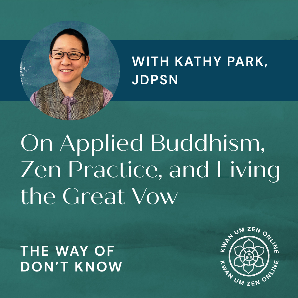 EP04: Kathy Park JDPSN on Applied Buddhism, Zen Practice, and Living the Great Vow