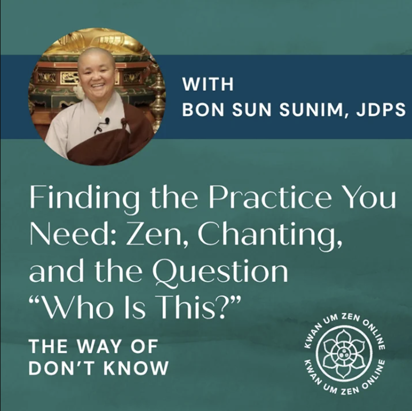 EP07: Finding the Practice You Need: Bon Sun Sunim JDPS on Zen, Chanting and the Question “Who Is this?”