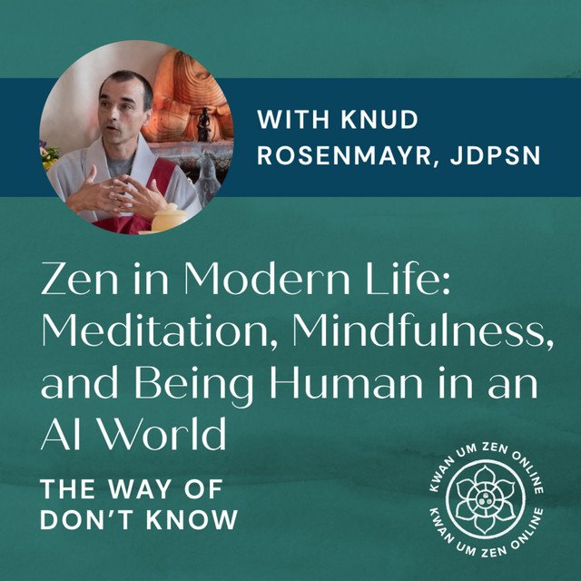 EP08: Zen in Modern Life: Knud Rosenmayr JDPSN on Meditation, the Role of a Teacher, and Being Human in an AI World