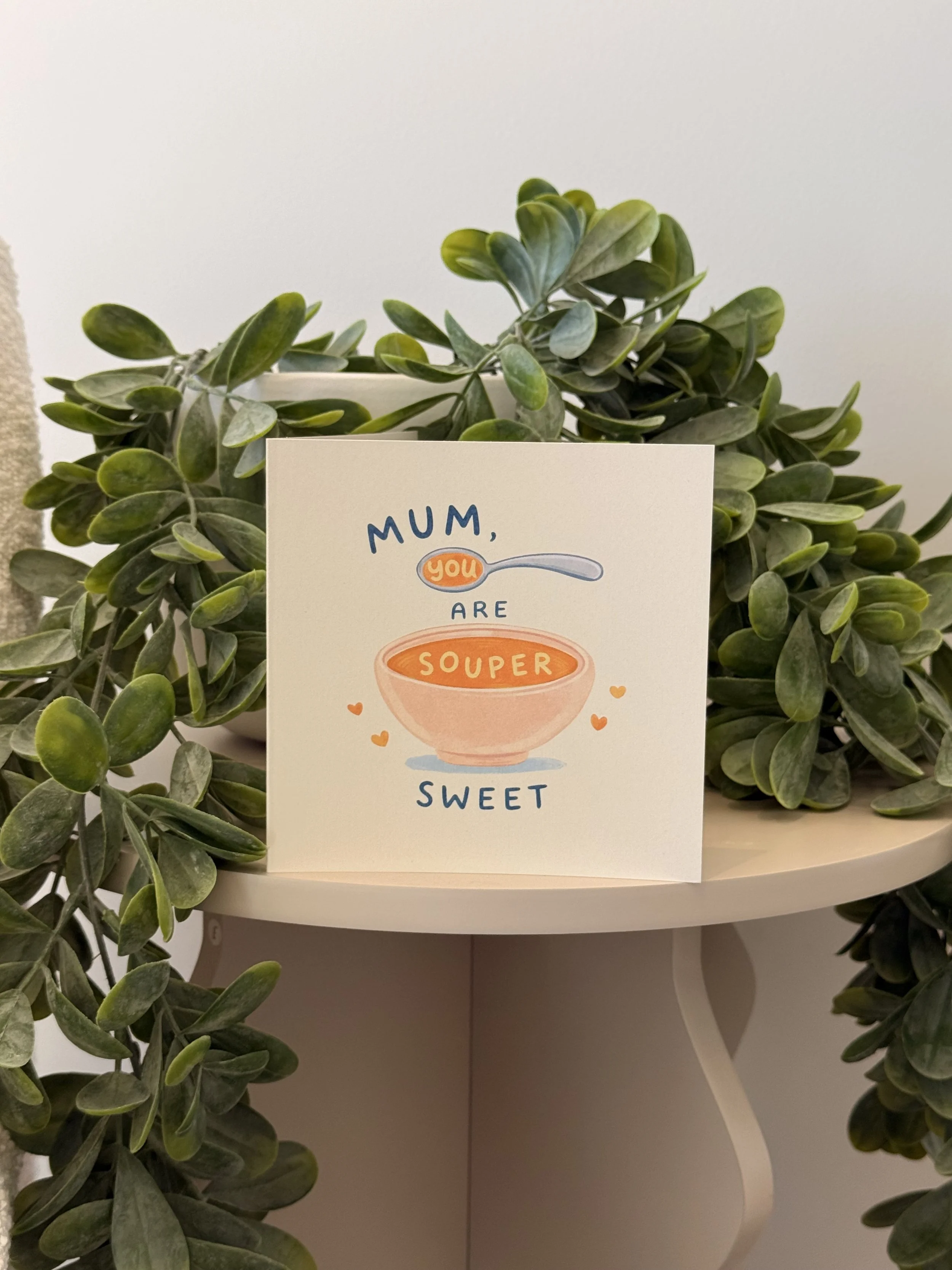 Mum, You Are Souper Sweet - Greeting Card