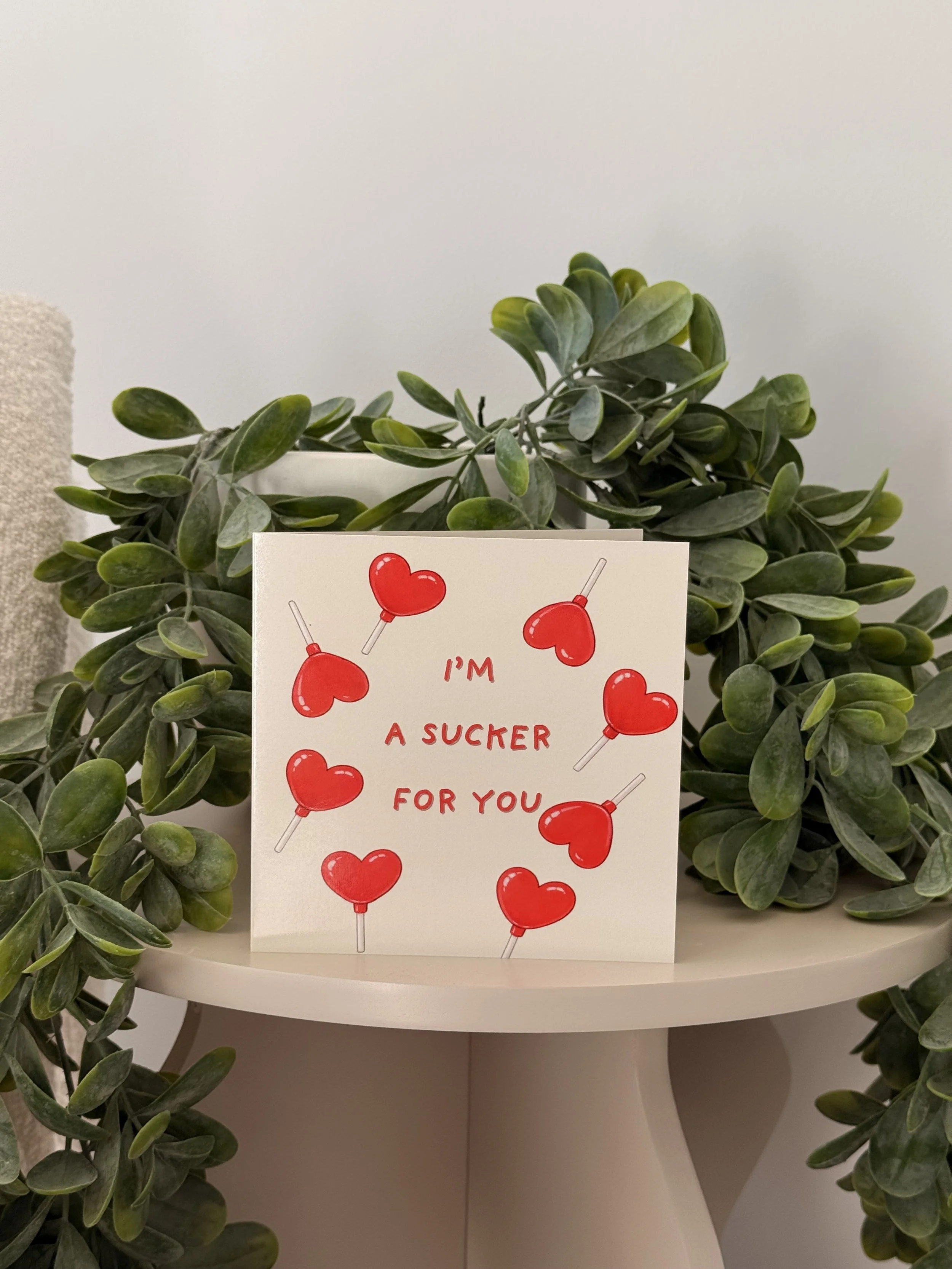 I’m a Sucker For You - Greeting Card