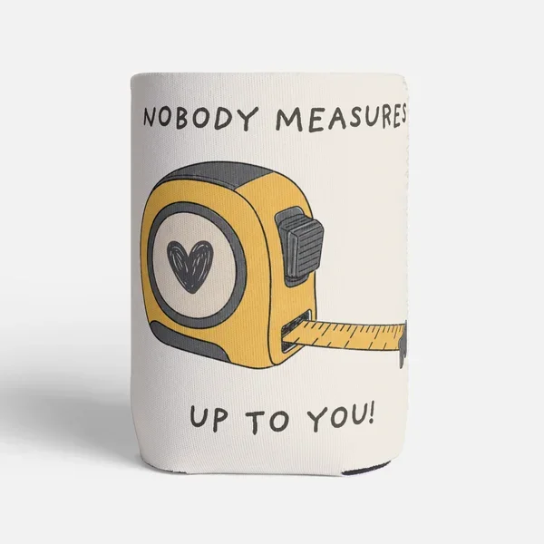 Nobody Measures Up To You – Stubby Holder