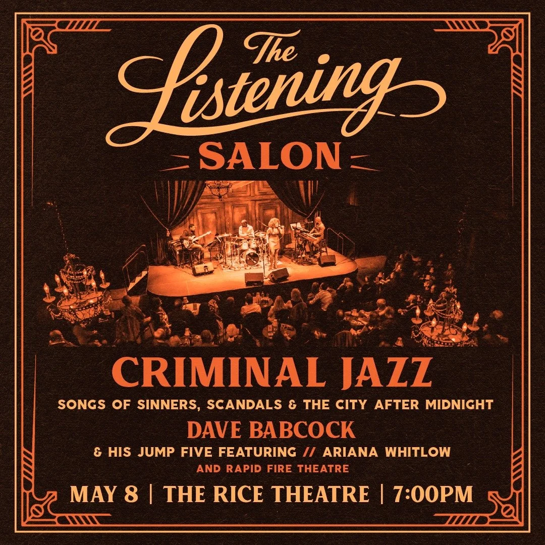 Our first Listening Salon comes to the Citadel Theatre's

Rice Theatre in Edmonton on May 8 for a Jazz Noir evening inspired by the shadows of Prohibition, crime, and late-night cabaret.

Featuring Dave Babcock and his Jump Five with Ariana Whitlow, 