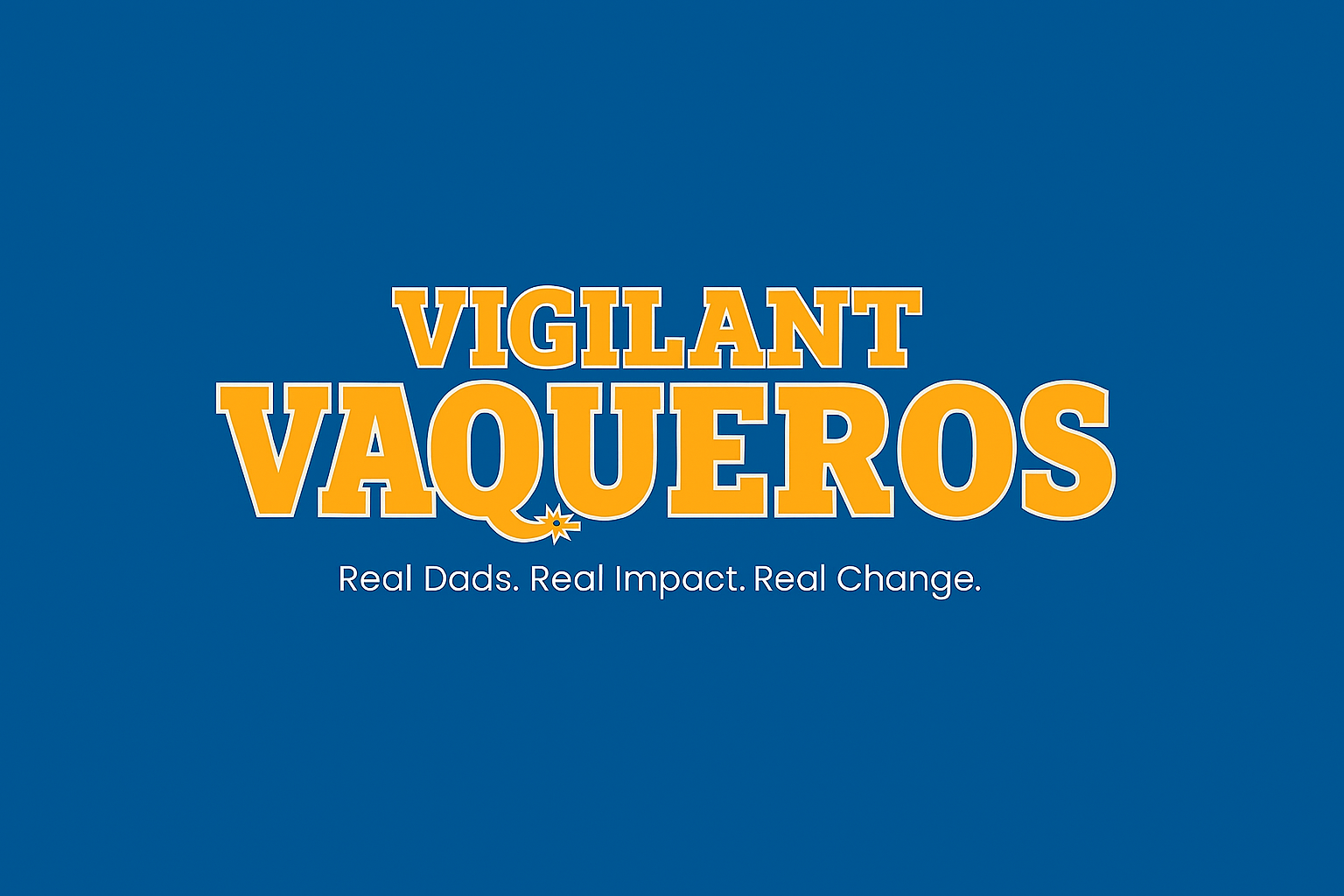 Vigilant Vaqueros logo with the tagline 'Real Dads. Real Impact. Real Change.'