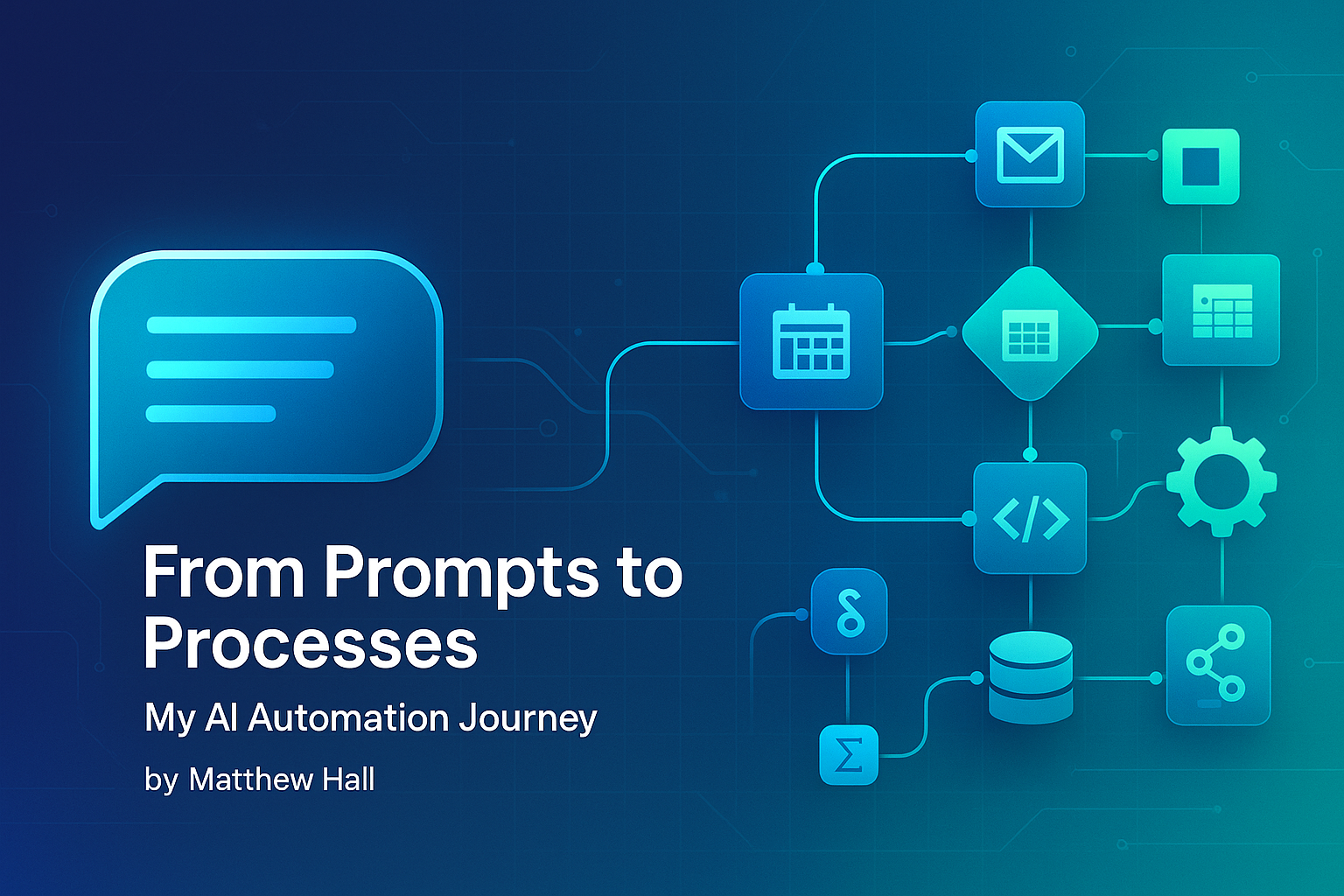From Prompts to Processes: My AI Automation Journey