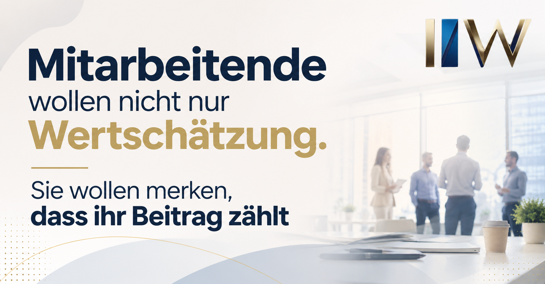 Mitarbeitende wollen nicht nur Wertschätzung. Sie wollen merken, dass ihr Beitrag zählt