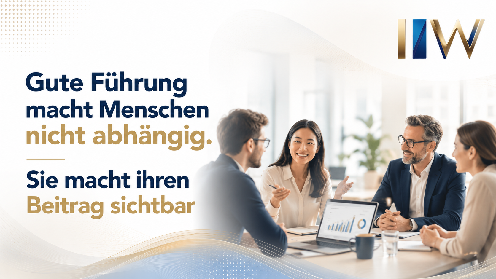 Gute Führung macht Menschen nicht abhängig. Sie macht ihren Beitrag sichtbar