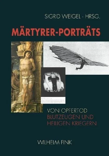 Märtyrer-Porträts. Von Opfertod, Blutzeugen und heiligen Kriegern