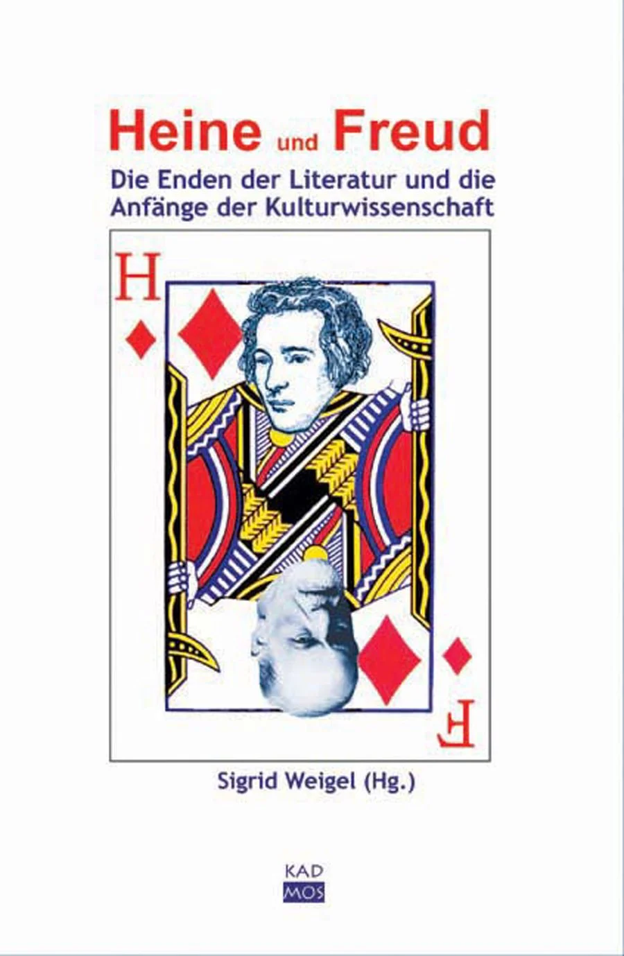Heine und Freud. Die Enden der Literatur und die Anfänge der Kulturwissenschaft