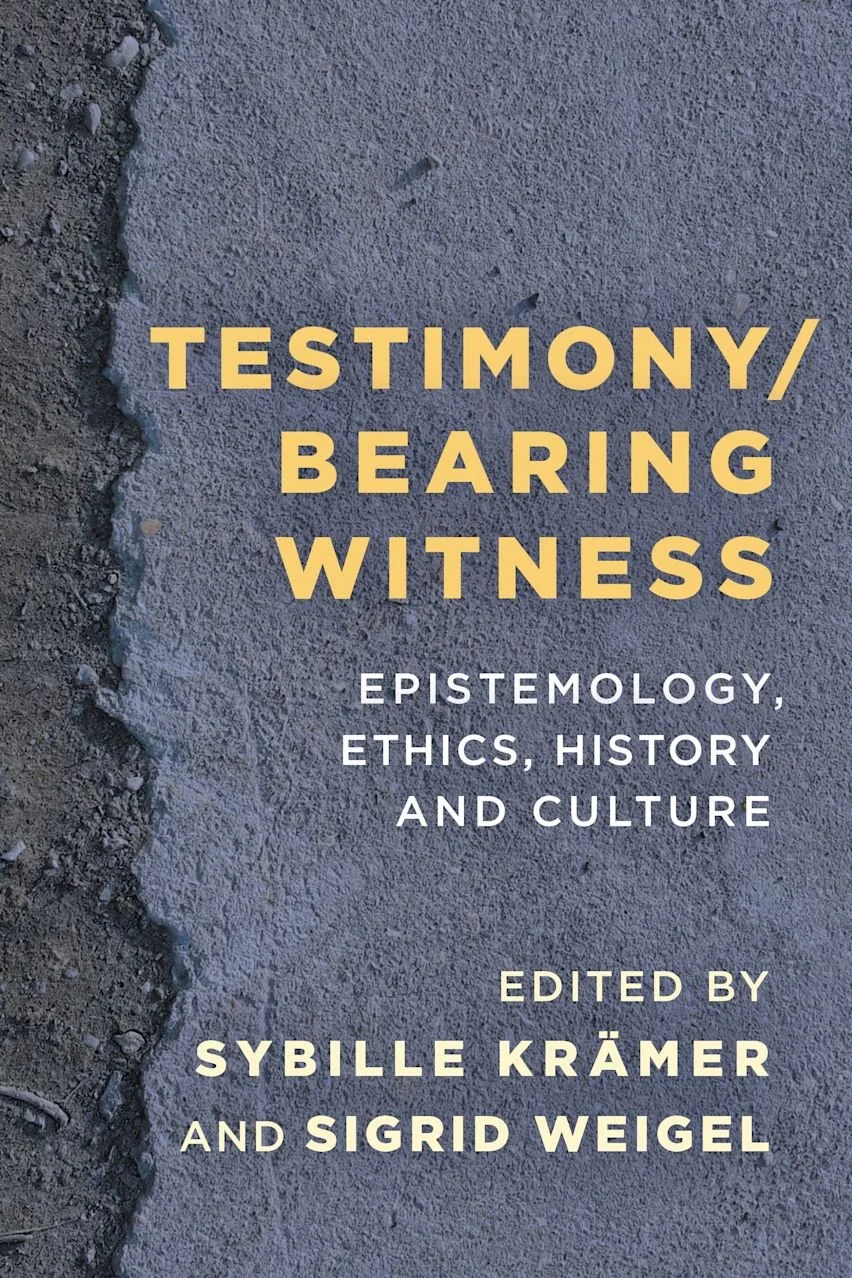 Testimony/Bearing Witness. Epistemology, Ethics, History and Culture