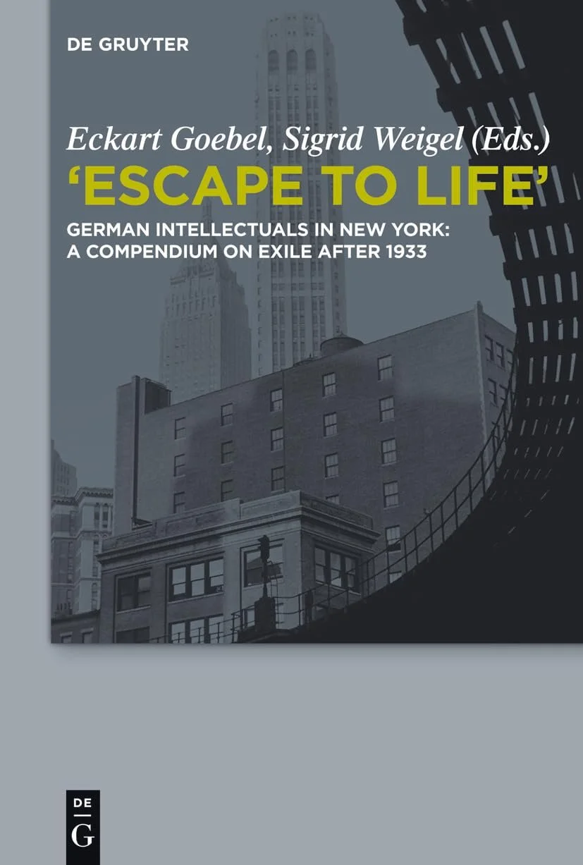 ›Escape to Life‹ German Intellectuals in New York: A Compendium on Exile after 1933
