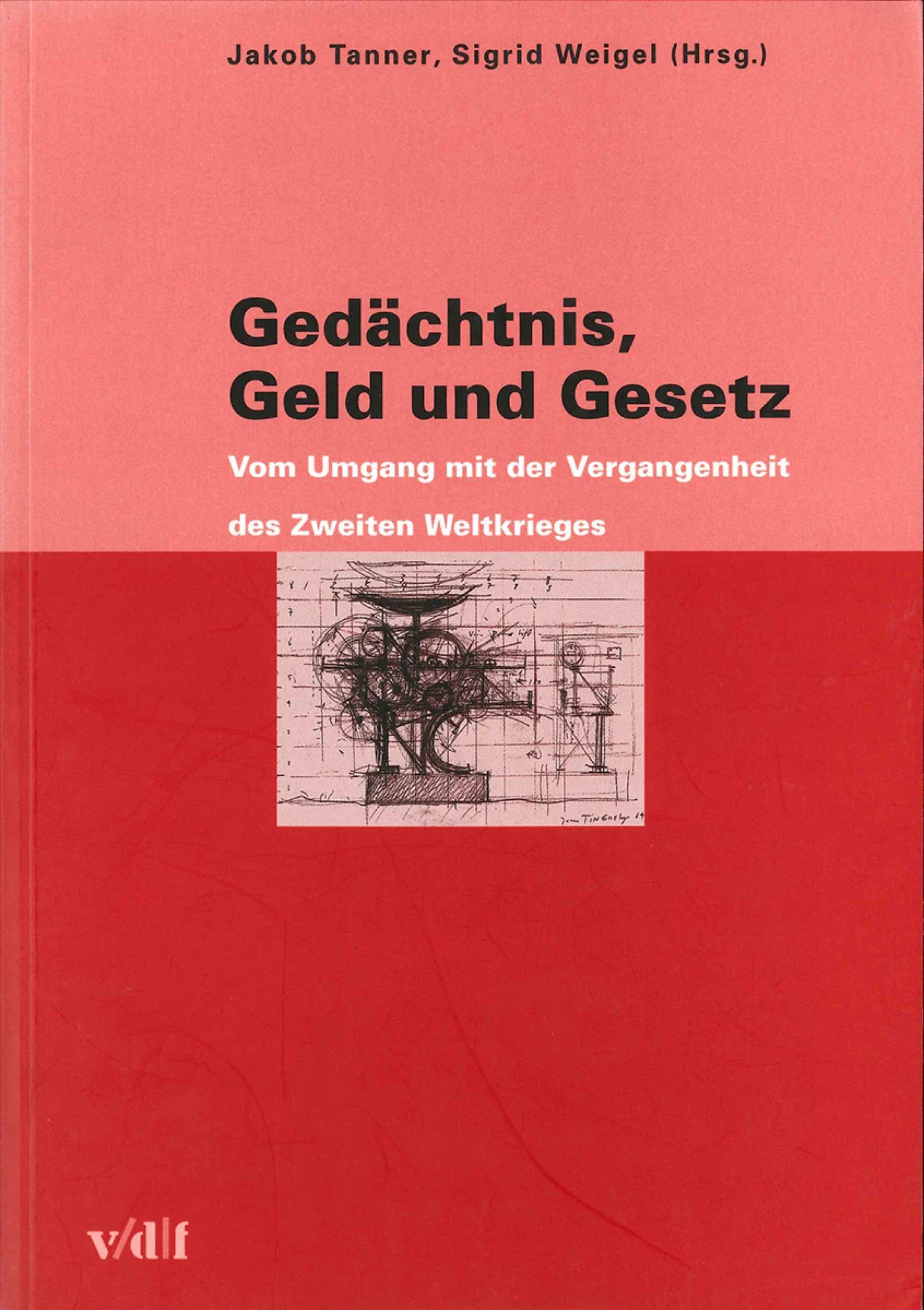 Gedächtnis, Geld und Gesetz. Zum Umgang mit der Vergangenheit des Zweiten Weltkrieges