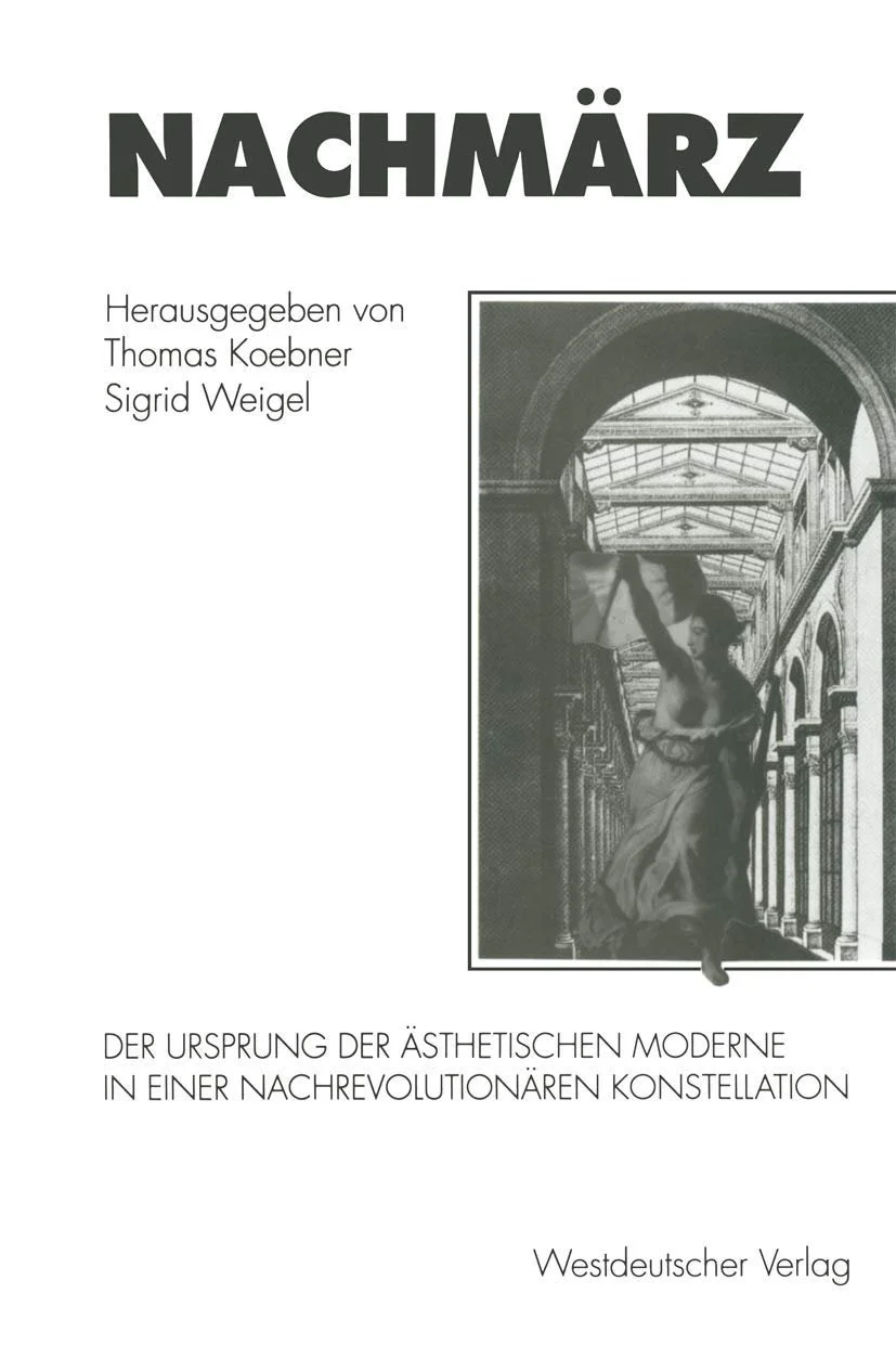 Nachmärz. Zum Ursprung der ästhetischen Moderne aus einer nachrevolutionären Situation.