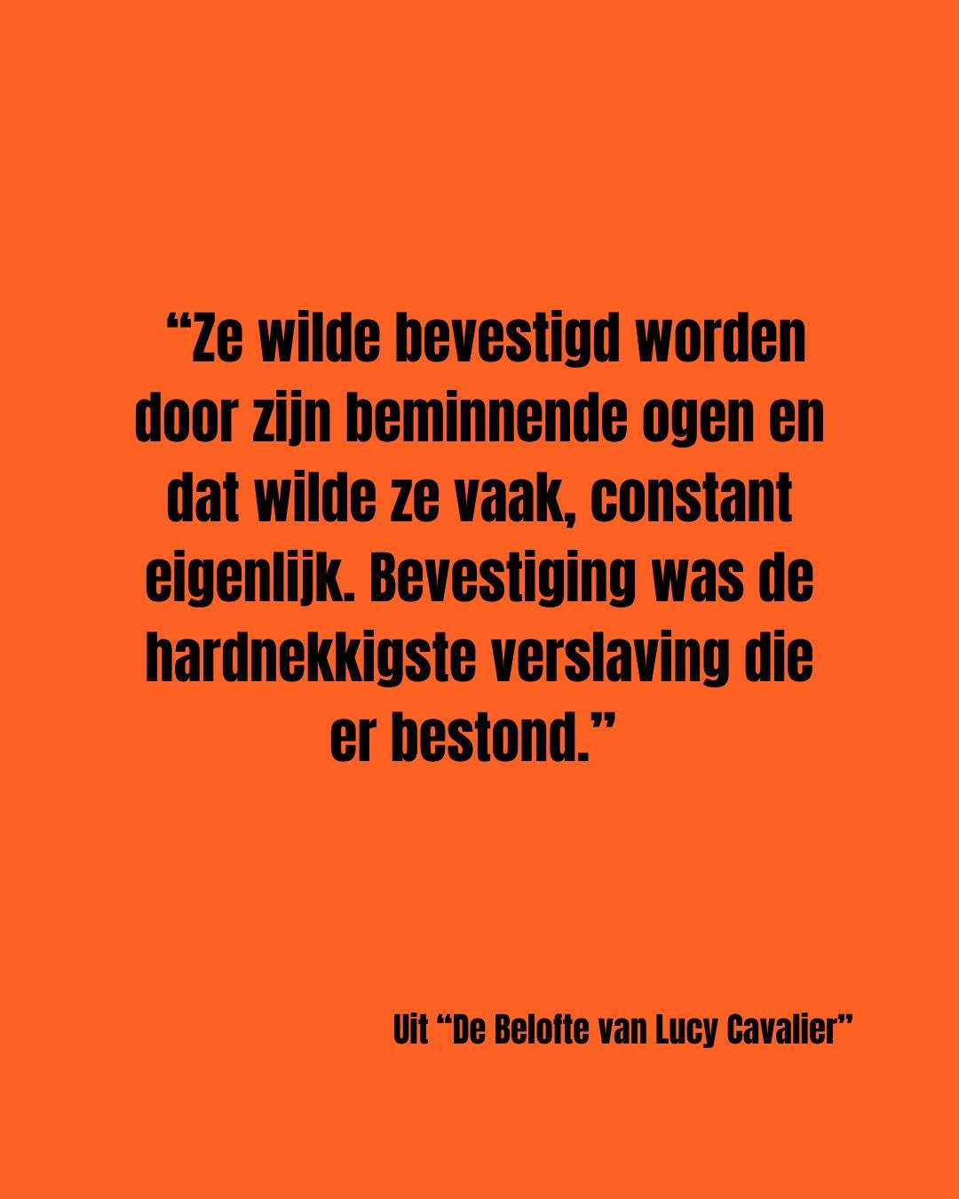 "Ze wilde bevestigd worden door zijn beminnende ogen en dat wilde ze vaak, constant eigenlijk. Bevestiging was de hardnekkigste verslaving die er bestond."

uit "De Belofte van Lucy Cavalier"

Nu te bestellen!

#Boekstagram #lezen