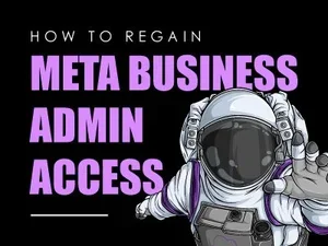 How to Regain Meta Business Admin Access: A Guide for Business Owners