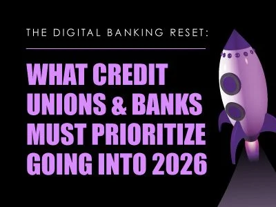 The Digital Banking Reset: What Credit Unions &amp; Banks Must Prioritize Going Into 2026