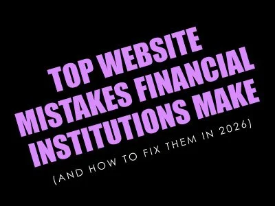 Top Website Mistakes Financial Institutions Make (And How to Fix Them in 2026)