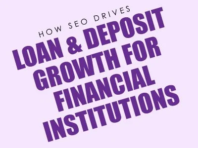 How SEO Drives Loan &amp; Deposit Growth for Financial Institutions in 2026