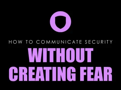 How to Communicate Security Without Creating Fear