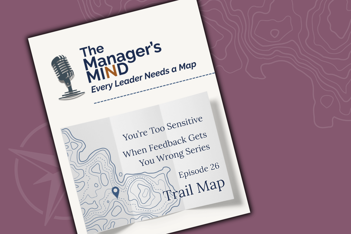 Trail Map for The Manager’s Mind podcast episode “You’re Too Sensitive,” a one-page leadership tool for interpreting misread emotional signals and system misalignment at work.