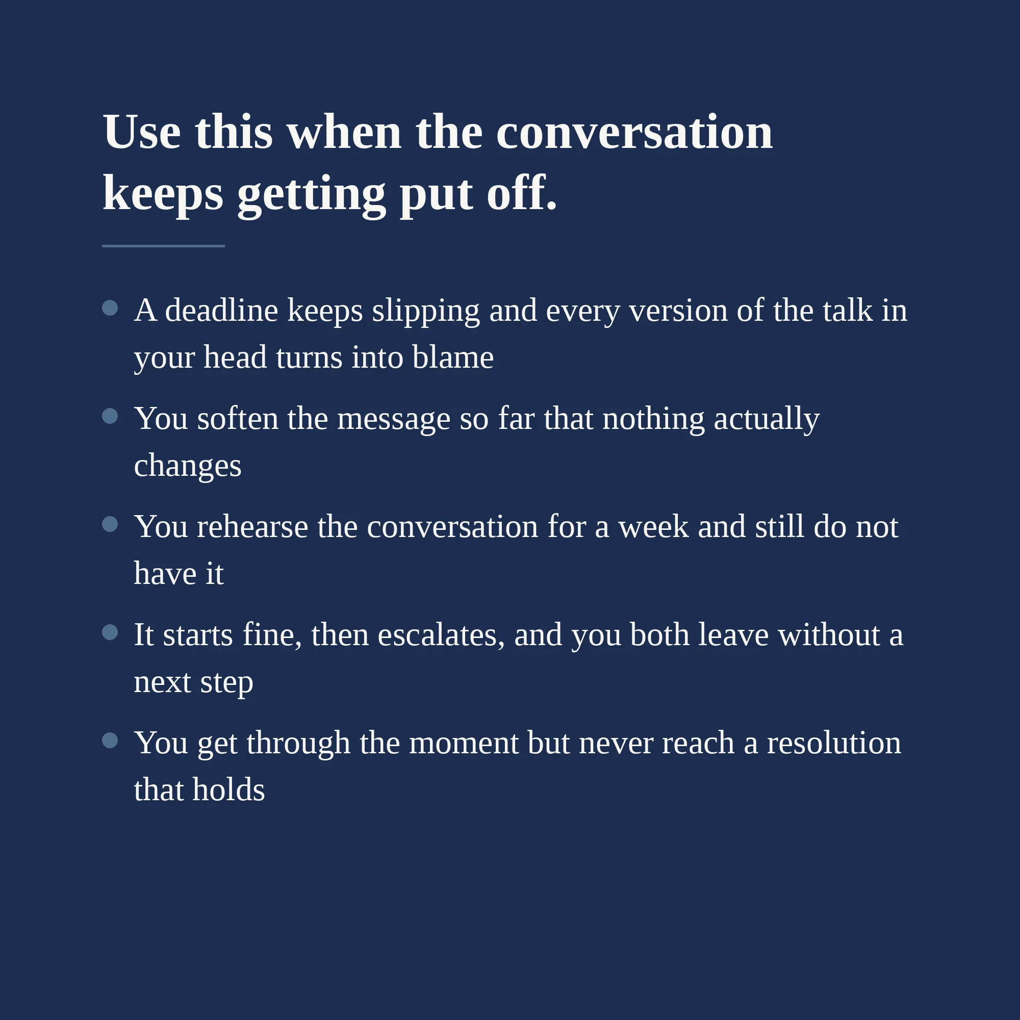 Signs you need the framework: a slipping deadline, a softened message, a talk you keep avoiding.