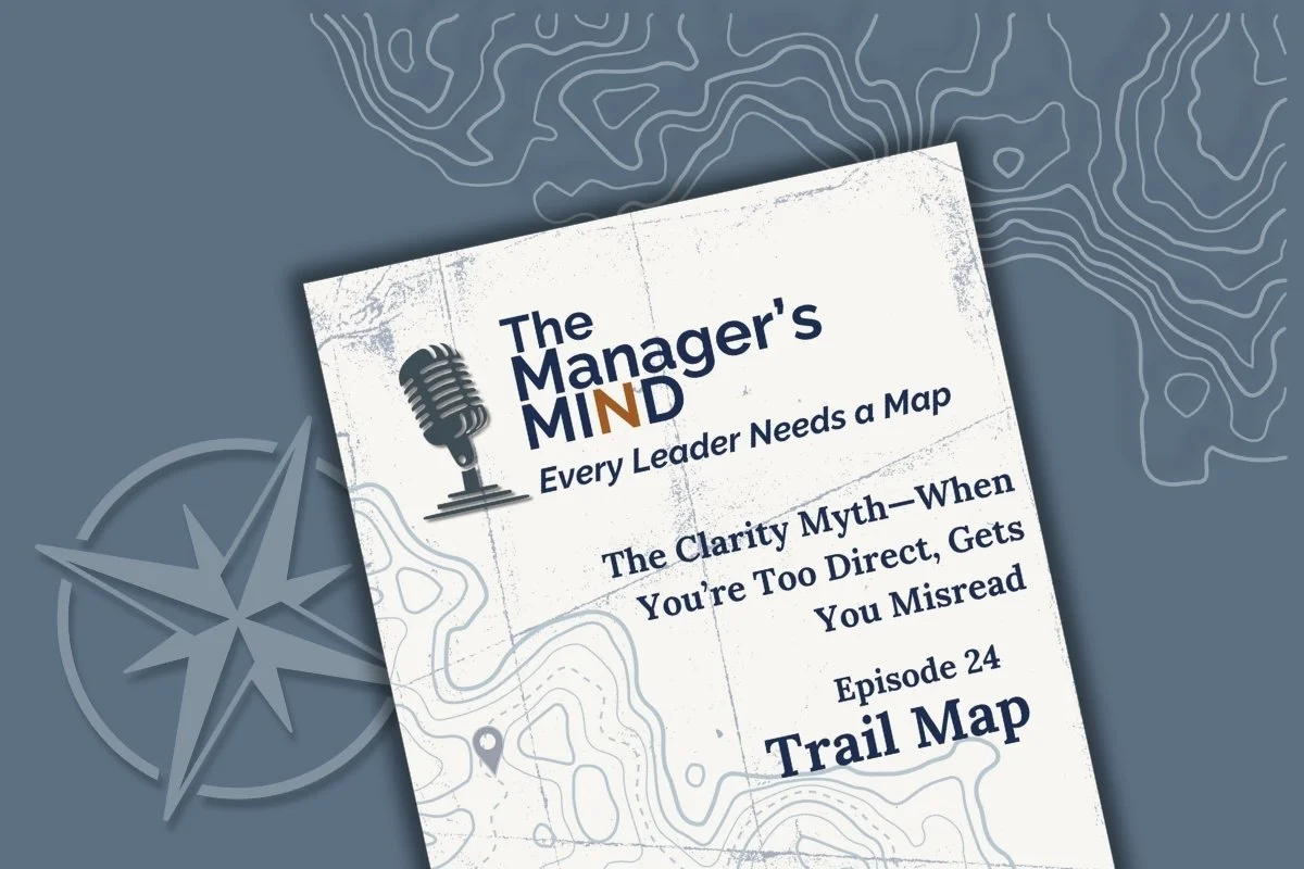 Trail Map cover for Episode 24: The Clarity Myth — a tool for leaders whose clarity gets misread as coldness to help them show the system they see