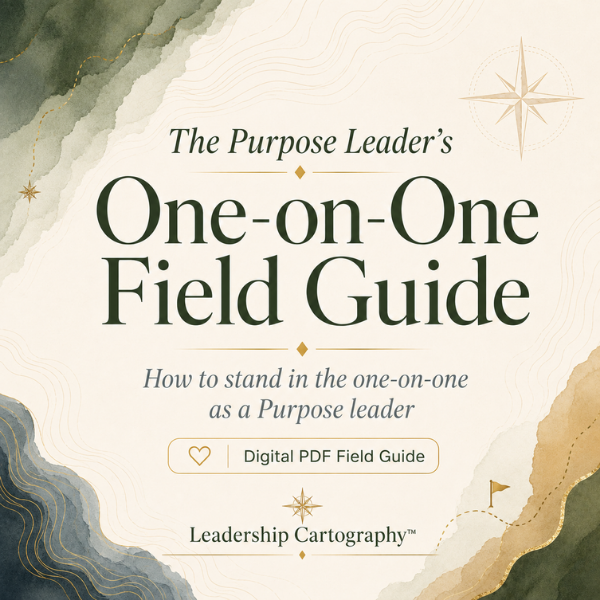 The Purpose Leader's One-on-One Field Guide, a Leadership Cartography PDF for managers who lead through Purpose |
