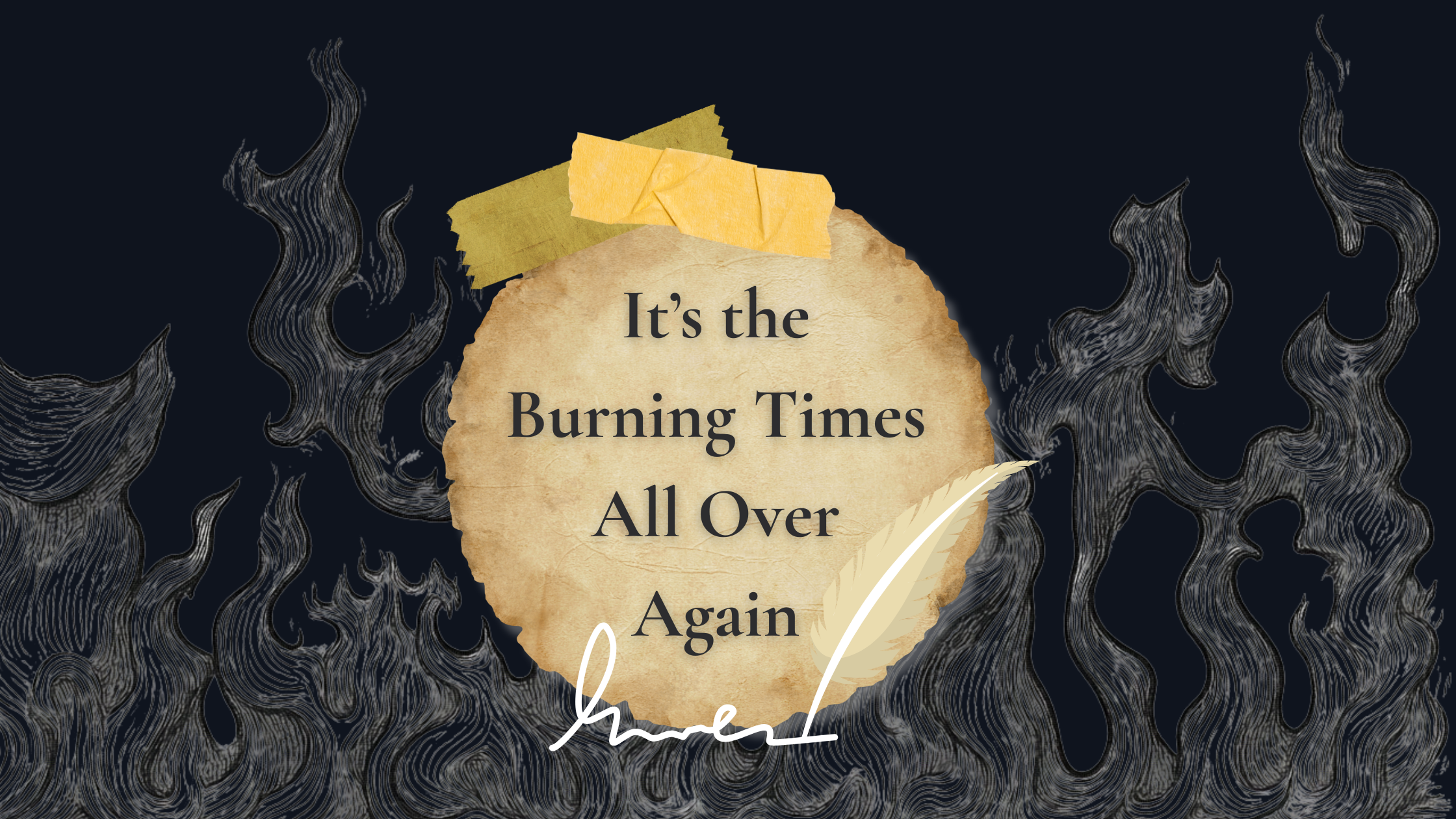 It’s the Burning Times All Over Again