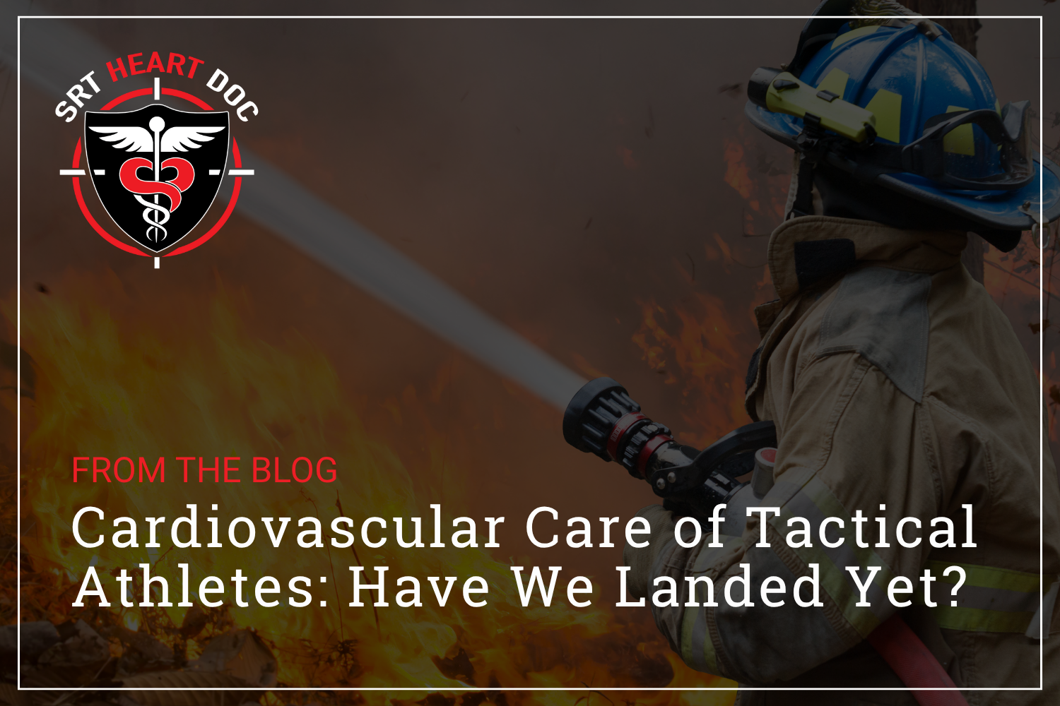 Cardiovascular Care of Tactical Athletes: Have We Landed Yet?