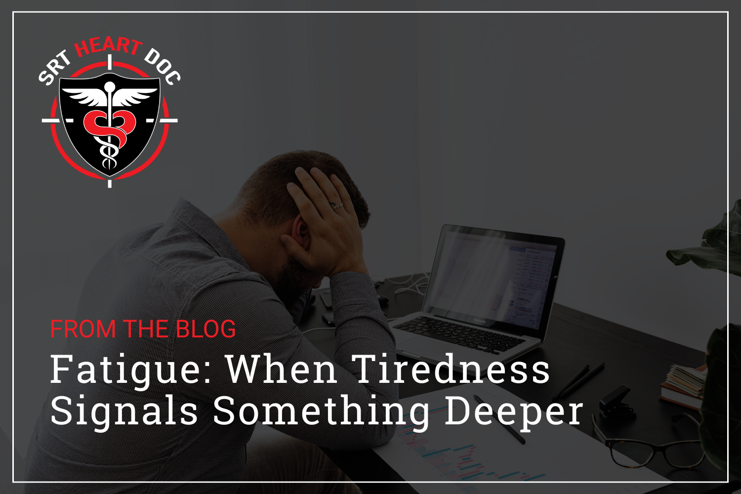 Fatigue: When Tiredness Signals Something Deeper