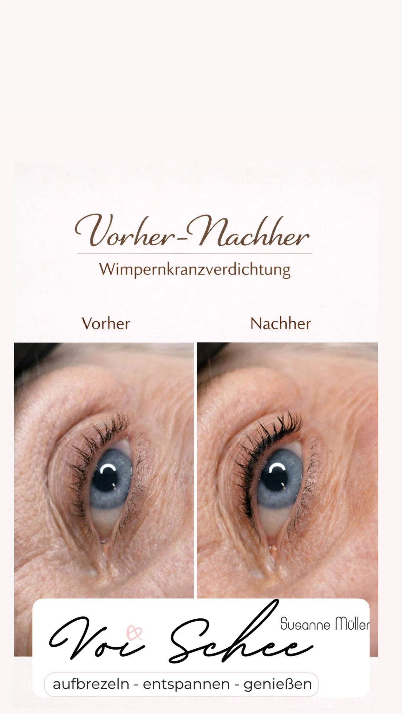 Vorher-Nachher Vergleich von einem Auge mit Wimpernkranzverdichtung, vorher wenig Wimpern, nachher mehr und längere Wimpern, Text auf der Abbildung: 'Vo Schein' von Susanne Müller, mit den Worten 'aufbesseln - entspannen - genießen'.