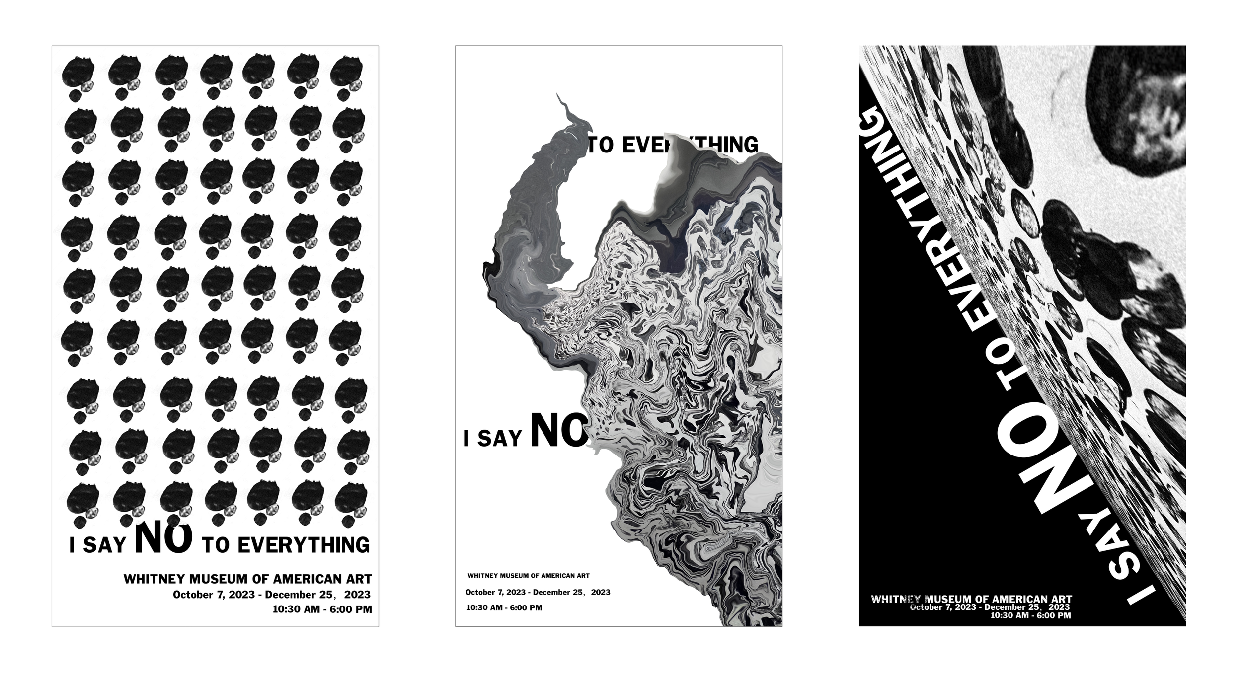 Three black and white posters for Whitney Museum of American Art exhibitions. The first features numerous black handprints with the text "I SAY NO TO EVERYTHING" at the bottom. The second features a gray and black marbled snake-like shape with the text "TO EVERYTHING I SAY NO" in the top right. The third shows a black and white photo of a surface with stones and the text "I SAY NO TO EVERYTHING" curved along the surface, with exhibition details at the bottom.