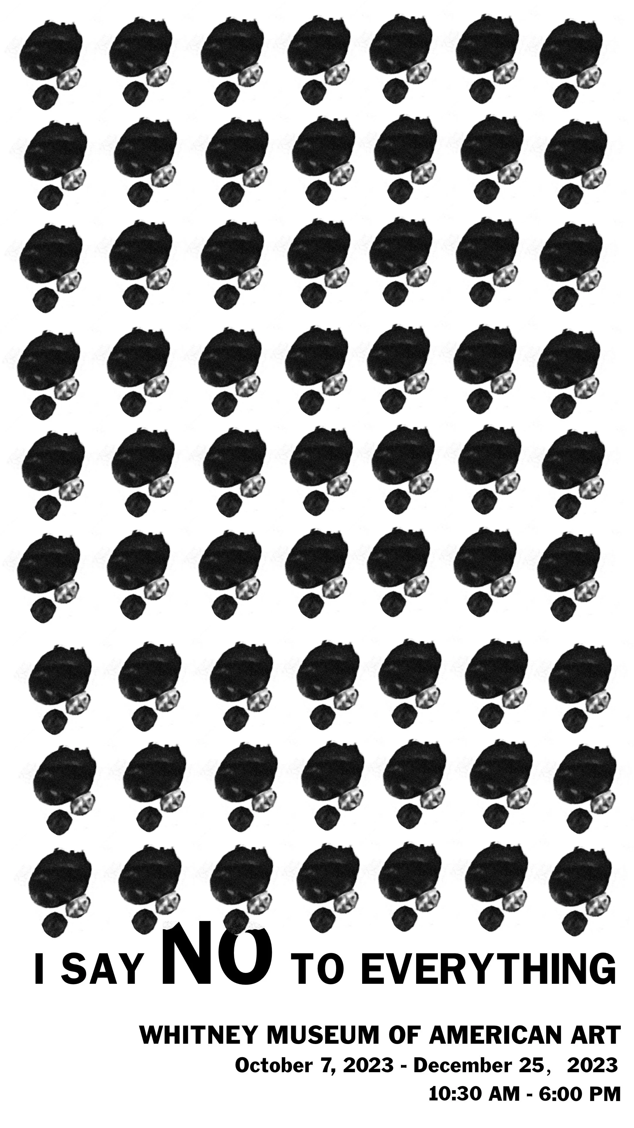 Poster advertising Whitney Museum of American Art exhibition titled 'I Say NO to Everything.' Features multiple repetitions of a black and white image of a person with a hat and glasses, with the text indicating exhibition dates from October 7, 2023, to December 25, 2023, open daily from 10:30 AM to 6:00 PM.