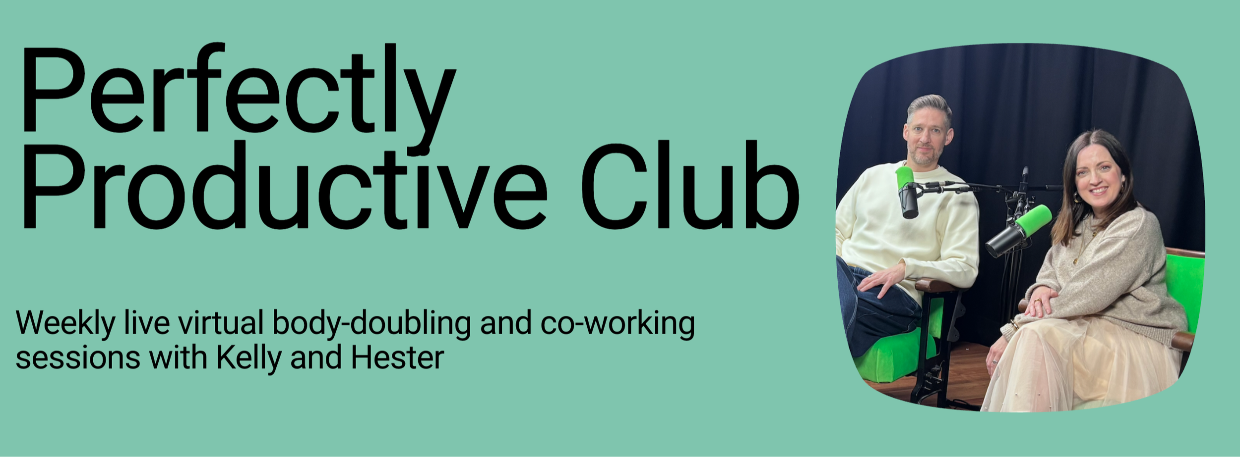 Promotional graphic for the 'Perfectly Productive Club' featuring two people sitting in front of microphones, with text promoting weekly live virtual body-doubling and co-working sessions with Kelly and Hester.