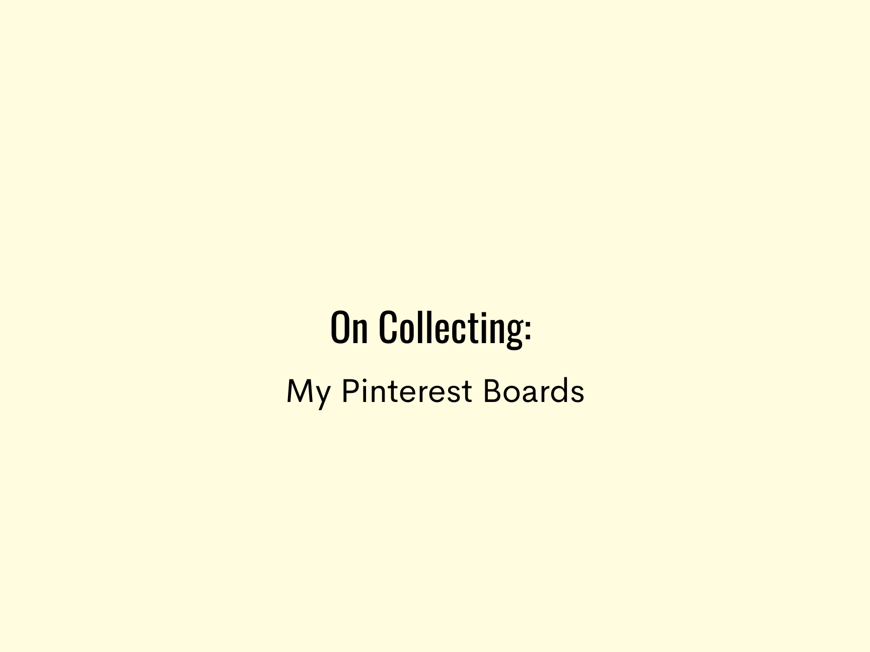 On Collecting: My Pinterest Boards