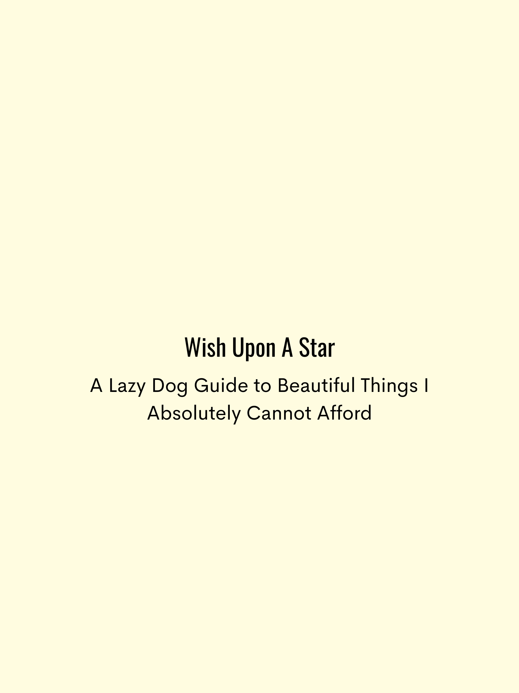 Wish Upon A Star: A Lazy Dog Guide to Beautiful Things I Absolutely Cannot Afford