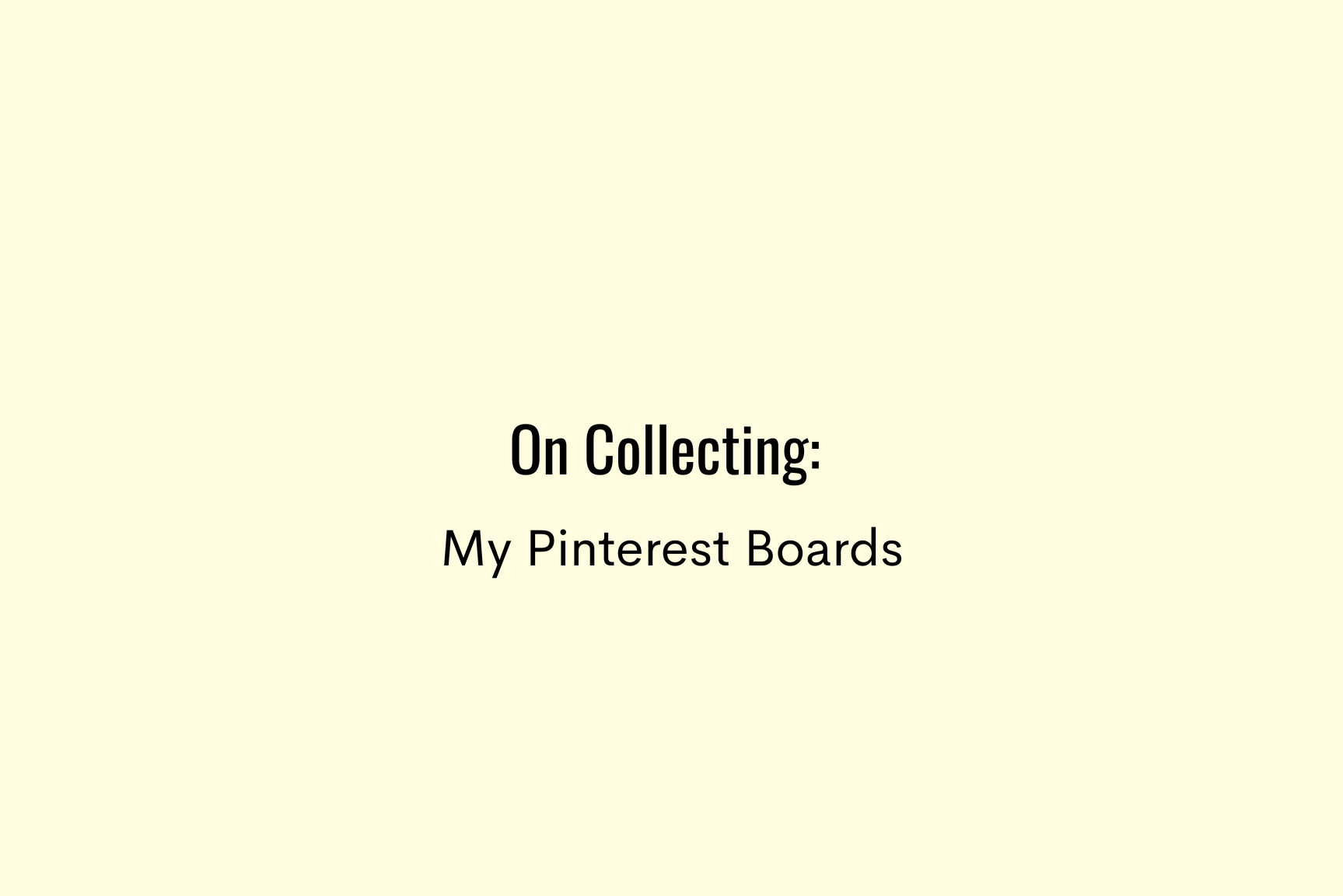 On Collecting: My Pinterest Boards
