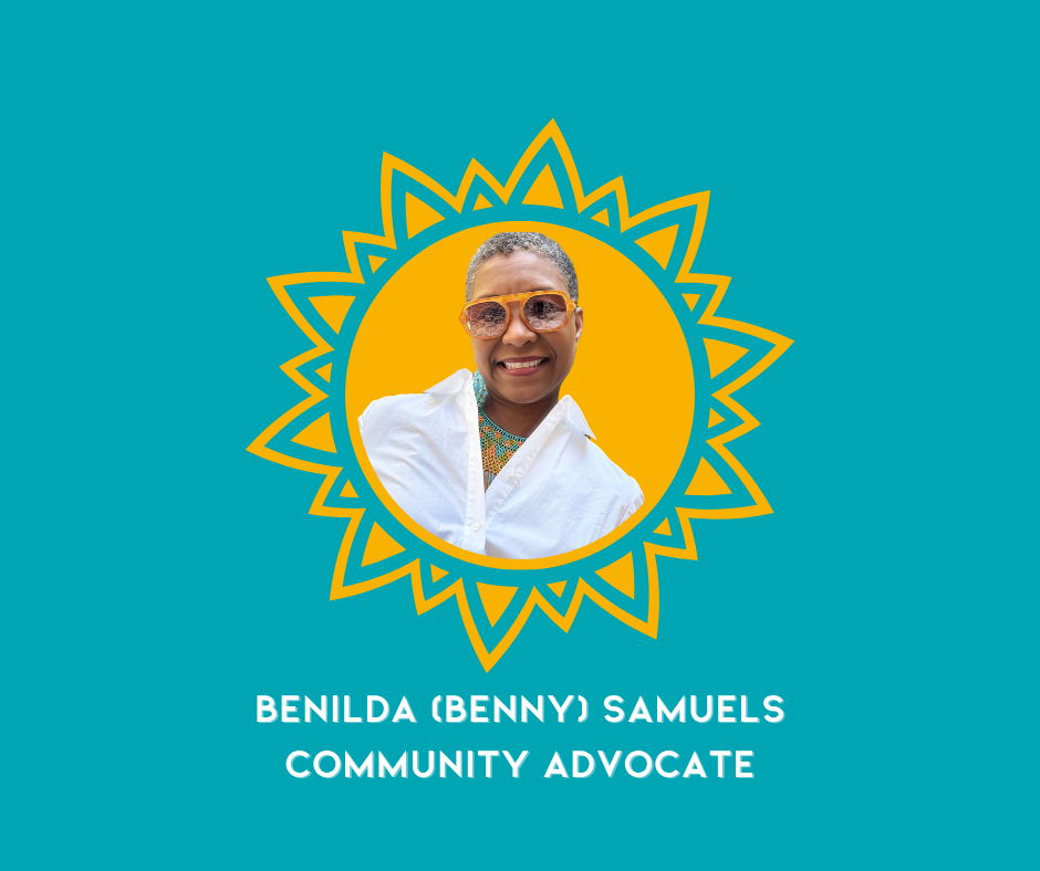A woman smiling in sunglasses inside a sun-shaped graphic with yellow outlines on a teal background, with text that reads 'Benilda (Benny) Samuels, Community Advocate'.
