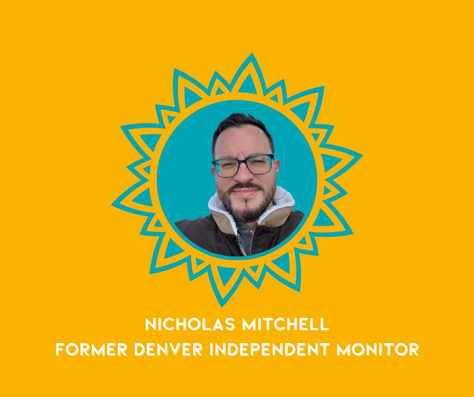 Photo of Nicholas Mitchell, a man with glasses and a beard, smiling, set against a blue background within a decorative sunburst outline on a yellow background. Text below states: 'Nicholas Mitchell, Former Denver Independent Monitor.'