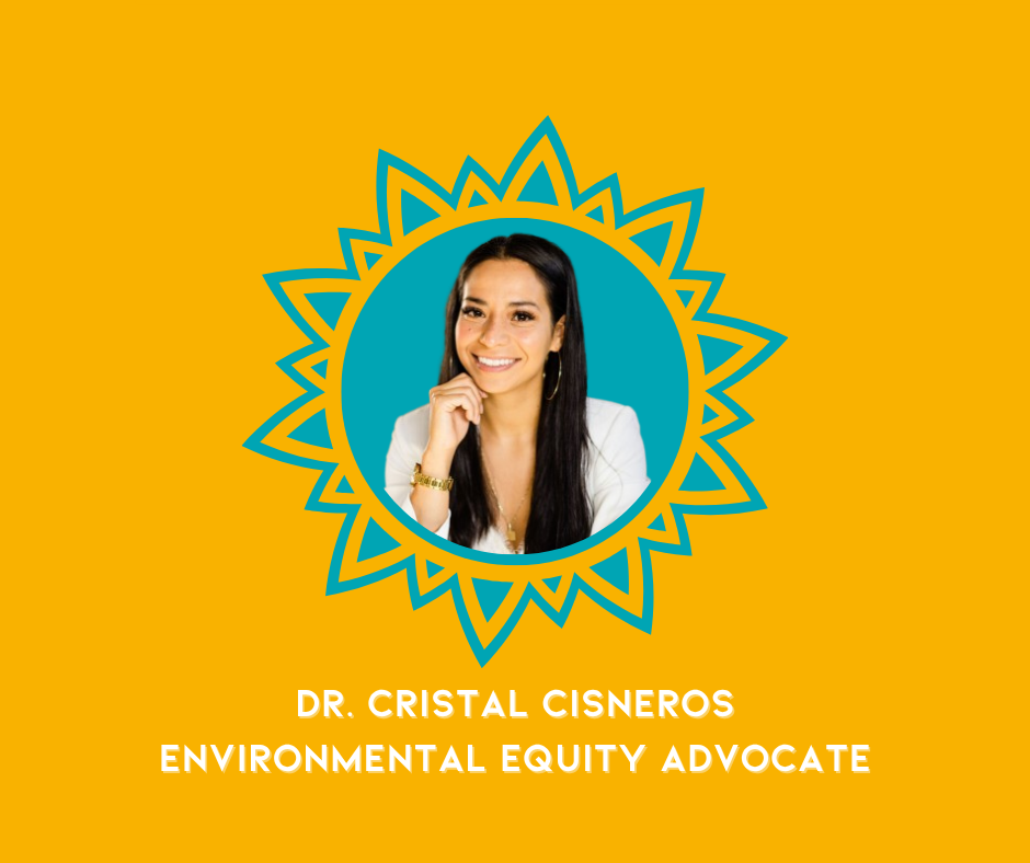 Portrait of Dr. Cristal Cisneros, an environmental equity advocate, smiling, with her hand resting on her chin, set against a teal background with a decorative gold sunburst outline, on a yellow background with her name and title.