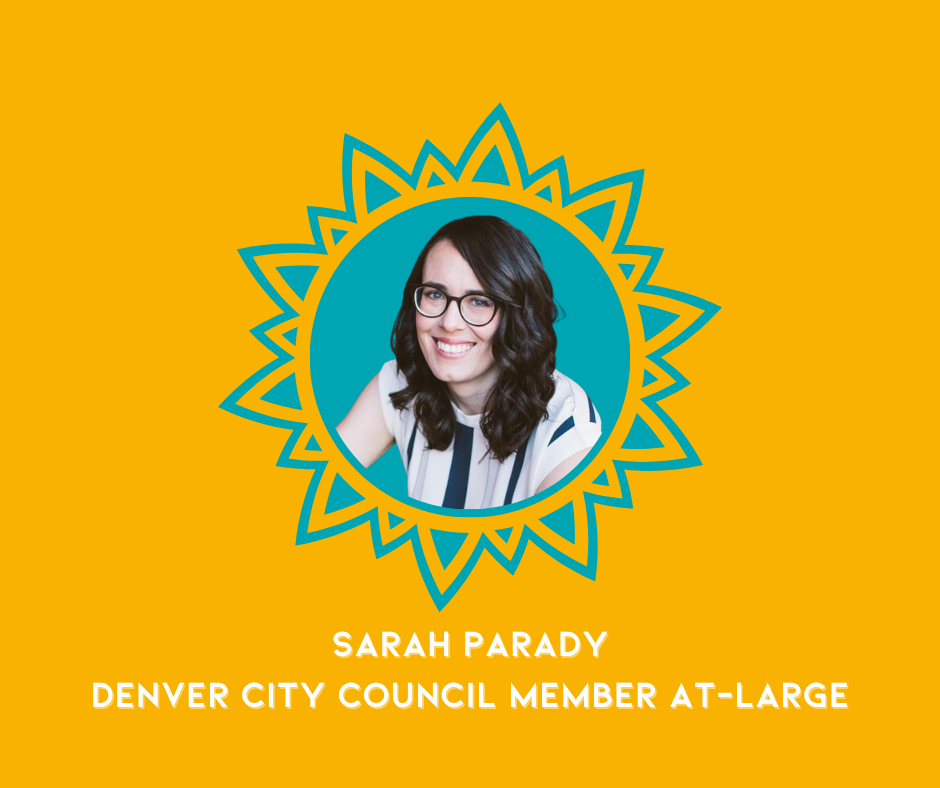 Photo of Sarah Parady inside a sunburst design, yellow background, with text indicating she is a Denver City Council member at-large.