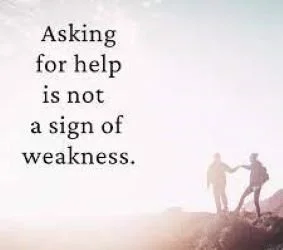 Asking for Help is NOT a Sign of Weakness