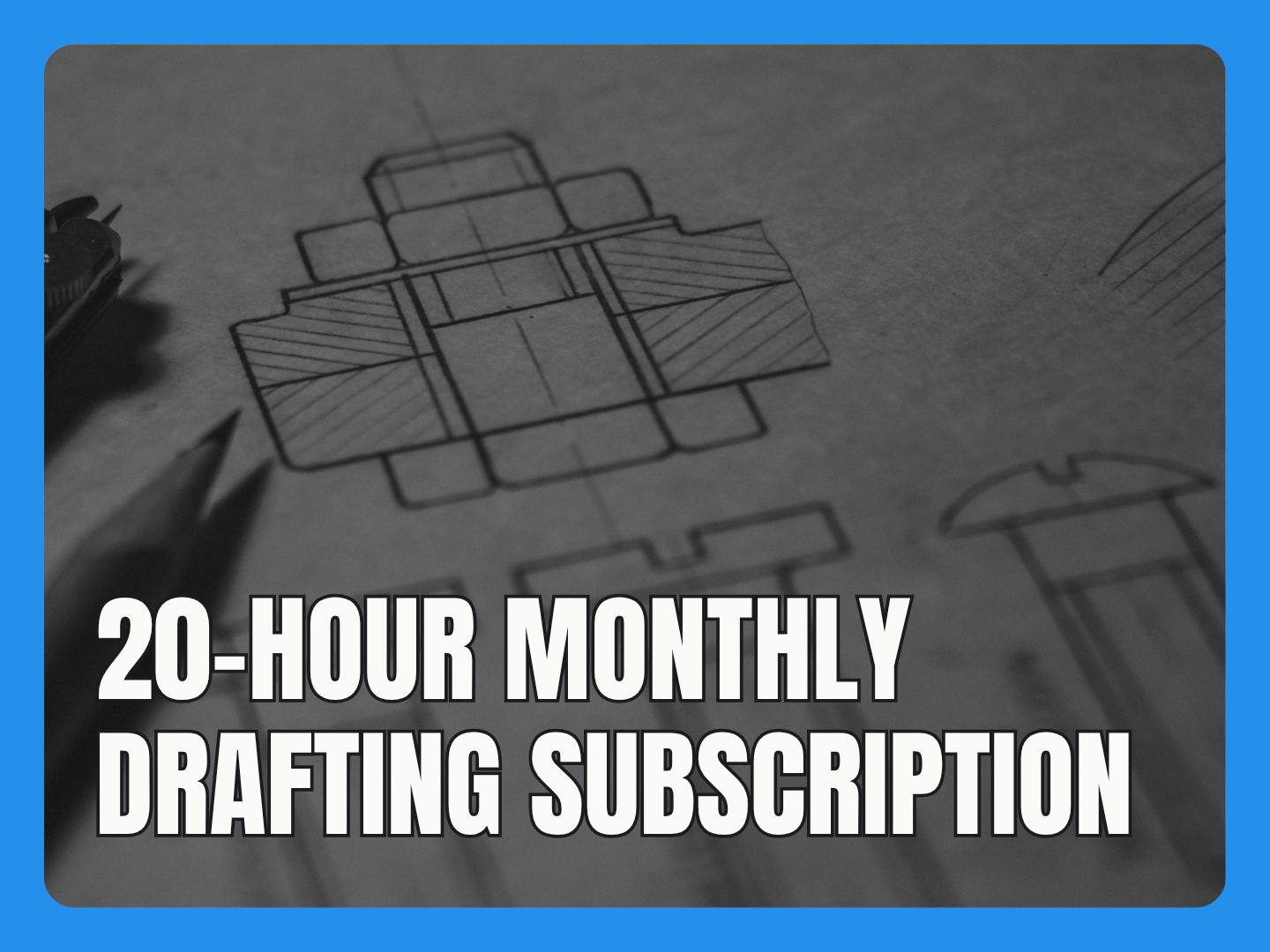 20-Hour Monthly Drafting Subscription