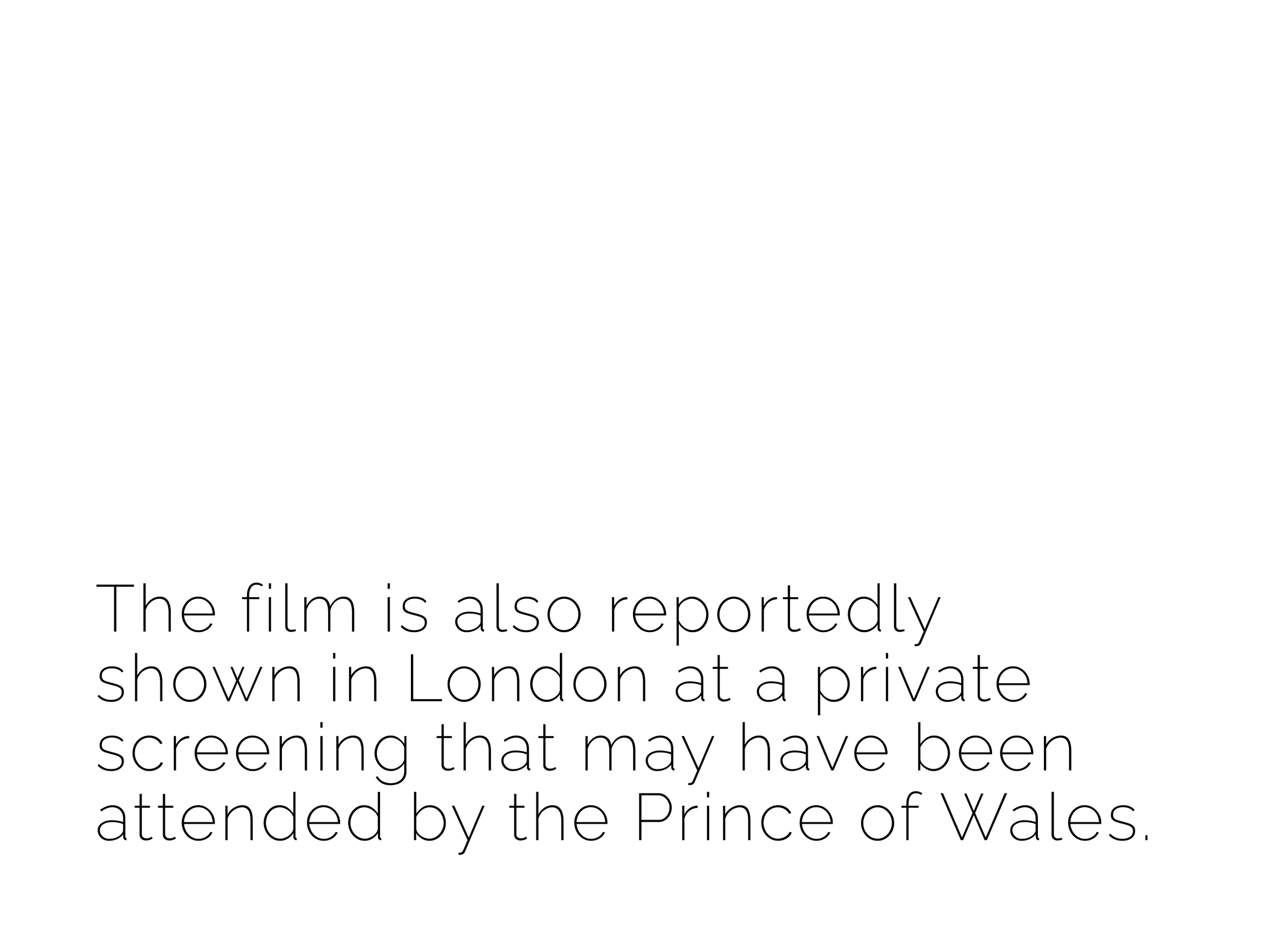 Text on a white background: "The film is also reportedly shown in London at a private screening that may have been attended by the Prince of Wales."